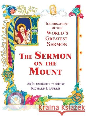 The Sermon On The Mount: Illuminations of the World's Greatest Sermon As Illustrated by Artist Richard L Burris Kirk Burris Richard L. Burris 9781735586496 Kirk Burris