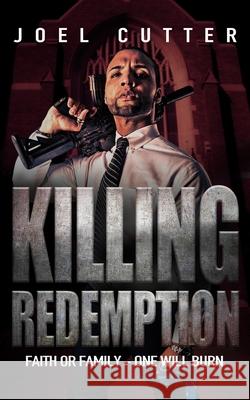 Killing Redemption: Faith or family - one will burn Joel Cutter 9781735587639 Cmdr Publishing