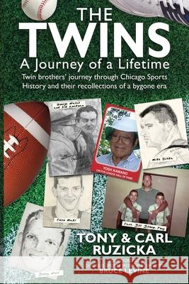 The Twins: A Journey of a Lifetime: Twin brothers' journey through Chicago Sports History and their recollections of a bygone era Carl Ruzicka, Tony Ruzicka 9781735588001 MindStir Media