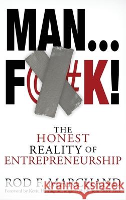 Man...F@#K!: The Honest Reality of Entrepreneurship Rod F Marchand, Kevin Harrington 9781735588056 MindStir Media