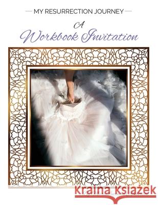 My Resurrection Journey A Workbook Invitation Marielucinda Anderson 9781735588513 Christed Bride Dot Com LLC