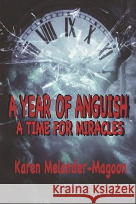 A Year of Anguish: A Time For Miracles Karen Melander-Magoon 9781735589206