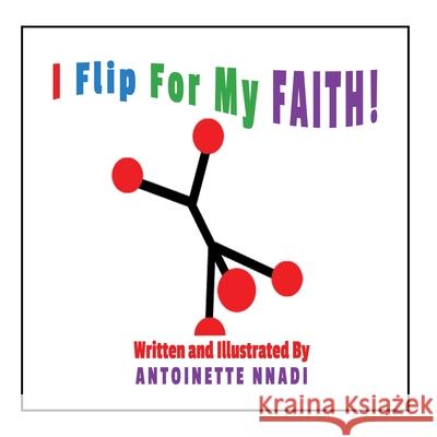 I Flip For My FAITH! Antoinette Nnadi Antoinette Nnadi 9781735589916 Children of Praise Ministries