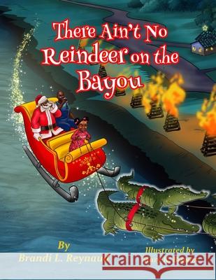 There Ain't No Reindeer on the Bayou Reynaud, Brandi Lynn 9781735591421 3bl Publishing LLC