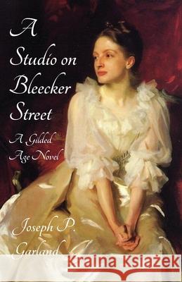 A Studio on Bleecker Street Joseph P Garland 9781735592350 Dermody House LLC