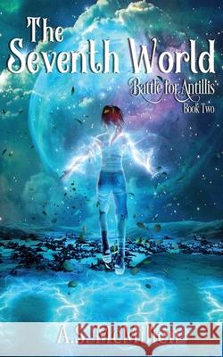 The Seventh World: Battle for Antillis: Book Two A. S. McMillen 9781735593227 Angela Sue McMillen
