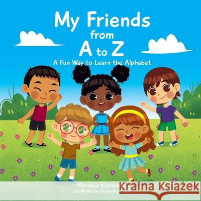 My Friends from A to Z: A Fun Way to Learn the Alphabet Marcela Klinsrisuk Alejandra Lopez 9781735594842 Lion & Archer Books