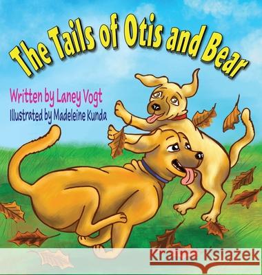 The Tails of Otis and Bear Laney Vogt Madeleine Kunda 9781735596006