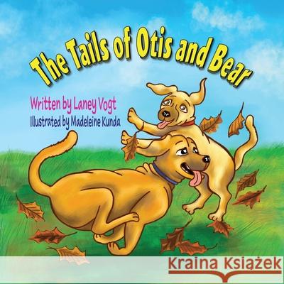 The Tails of Otis and Bear Laney Vogt Madeleine Kunda 9781735596013