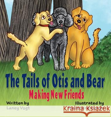 The Tails of Otis and Bear, Making New Friends Laney Vogt Madeleine Kunda 9781735596051