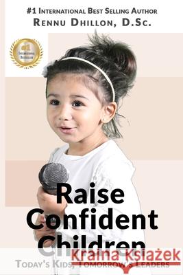 Raise Confident Children: Today's Kids, Tomorrow's Leaders Rennu Dhillon 9781735600505 Genius Kids