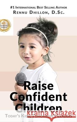 Raise Confident Children: Today's Kids, Tomorrow's Leaders Rennu Dhillon 9781735600529 Genius Kids
