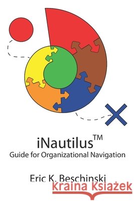 iNautilus: Guide for Organizational Navigation Eric K. Beschinski 9781735605111