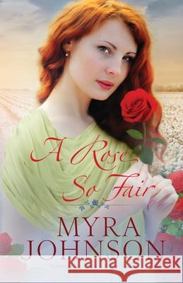 A Rose So Fair Myra Johnson 9781735610795 Myra Johnson