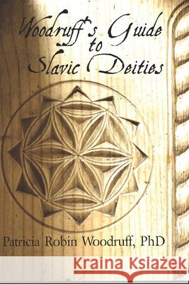 Woodruff's Guide to Slavic Deities Marge Schwegel Anita Allen Patricia Robin Woodruff 9781735614908