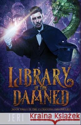 Library of the Damned: Third Book in the Enchanter Chronicles Trilogy Robert Carrasco Jeri Westerson 9781735616018 Dragua Press