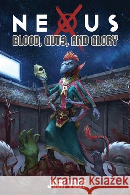 Nexus: Blood, Guts, and Glory Michael Rechlin Craft                                    Josh Vogt 9781735616308 D-Verse Publishing, LLC
