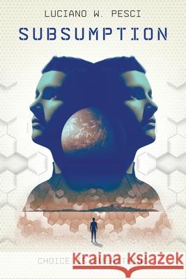 Subsumption: A Sci-Fi Novel to Inspire Pesci, Luciano W. 9781735619033 Somnio Software LLC