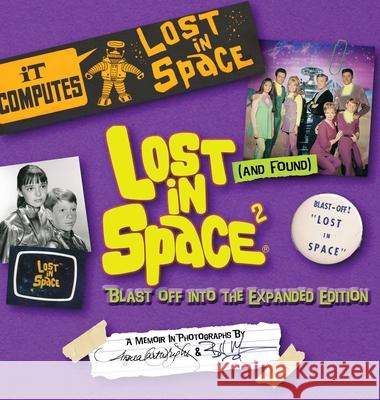 Lost (and Found) in Space 2: Blast Off into the Expanded Edition Angela Cartwright Bill Mumy 9781735621531 Next Chapter Publishing