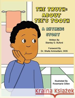 The Truth About Tee's Tooth: A Rhyming Story Stanley G. Buford Rosemarie Gillen 9781735624563 Tridreams Production Inc.