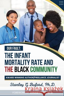The Infant Mortality Rate and the Black Community Stanley G. Buford 9781735624587 From Boys to Men Network Foundation, Inc.
