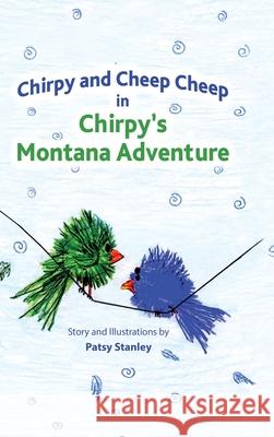 Chirpy and Cheep Cheep in Chirpy's Montana Adventure Stanley, Patsy 9781735626611