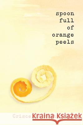 Spoon Full of Orange Peels Criscelda Mortimore 9781735628912