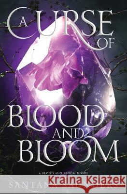 A Curse of Blood and Bloom Santana Saunders   9781735630571