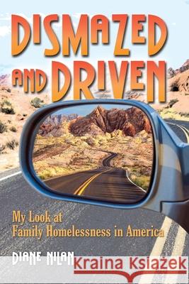 Dismazed and Driven: My Look at Family Homelessness in America Diane D. Nilan Chad Bruce Max Donnelly 9781735631714