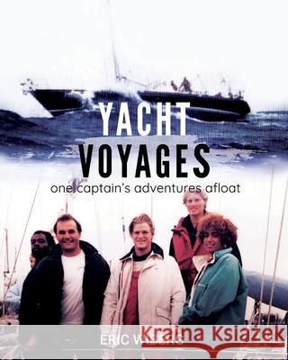 Yacht Voyages: One Captain's Adventures Afloat Eric Wiberg 9781735632490