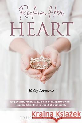 Reclaim Her Heart Trudy Lonesky   9781735632872 Arabelle Publishing