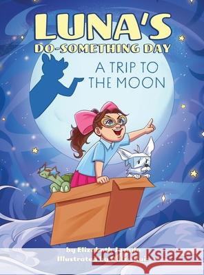 Luna's Do-Something Day: A Trip to the Moon Elizabeth Jurado Dulze Ruiz 9781735634845