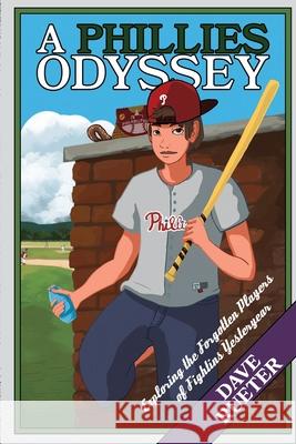 A Phillies Odyssey: Exploring the Forgotten Players of Fightins Yesteryear Dave Rueter 9781735637020