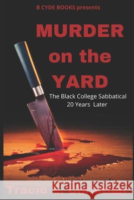 Murder on the Yard: The Black College Sabbatical 20 Years Later Tracie E. Christian 9781735637532 B Cyde Multi Media