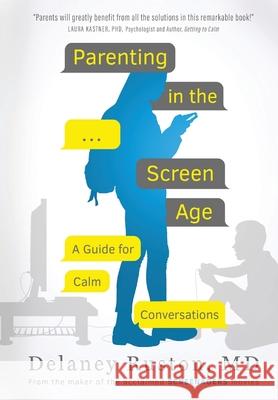 Parenting in the Screen Age: A Guide for Calm Conversations Delaney Ruston Lisa Tabb 9781735639604 Starhouse Media