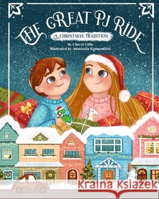 The Great PJ Ride: A Christmas Tradition Anastasiia Kompaniiets Cheryl Gillis 9781735642406 Cheryl Gillis Publishing
