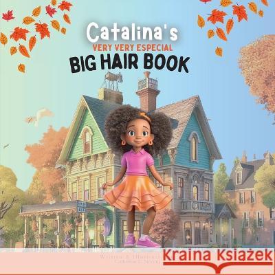 Catalina's Very Very Special Big Hair: A Heartwarming Tale of Self-Love and Embracing Diversity Catherine E Storing Wms Press Team  9781735644783 Wms Press