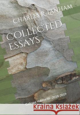 Collected Essays: Colloqui Volume III - 2018-2019 Charles R. Lanham 9781735645421