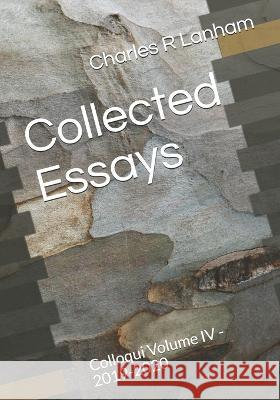 Collected Essays: Colloqui Volume IV 2019 - 2020 Charles R. Lanham 9781735645438