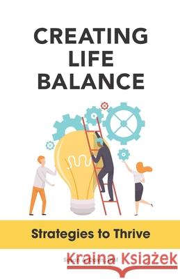 Creating Life Balance: Strategies to Thrive Regina Huber Matt Maurer Julie Davi 9781735647616