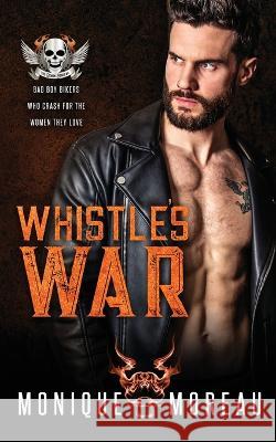 Whistle\'s War: A Bad Boy Biker Romance Monique Moreau 9781735649757