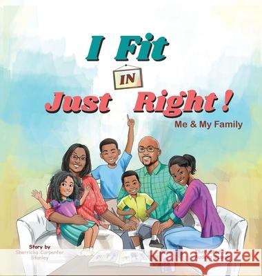I Fit IN Just Right!: Me and My Family Sherricka Carpenter Stanley 9781735650616