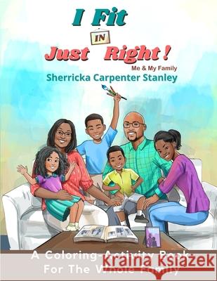 I Fit IN Just Right! A Coloring-Activity Book: Me & My Family Sherricka Carpenter Stanley 9781735650623 Wabash to Worthing Publishing, LLC