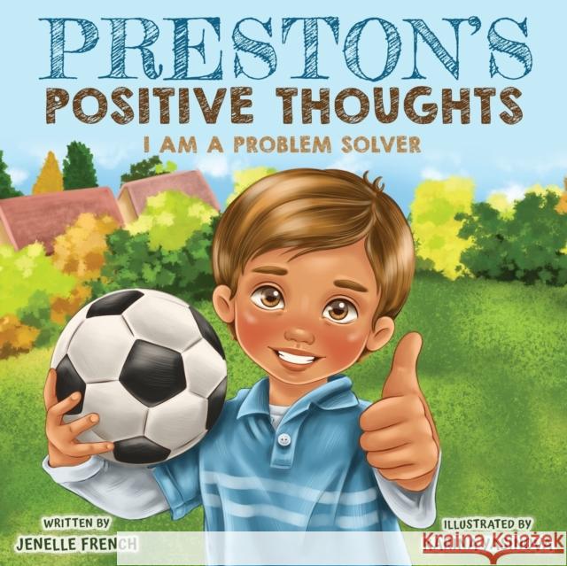 Preston's Positive Thoughts: I Am a Problem Solver Series Jenelle French Karina Yasinova 9781735652146 French Supply Company LLC