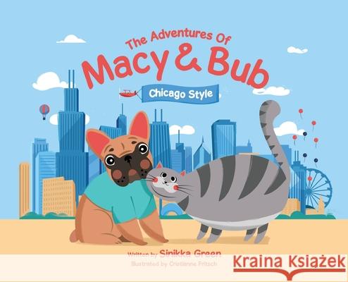 The Adventures of Macy and Bub, Chicago Style Sinikka Green Cristianne Fritsch 9781735653600 Sinikka Green PC