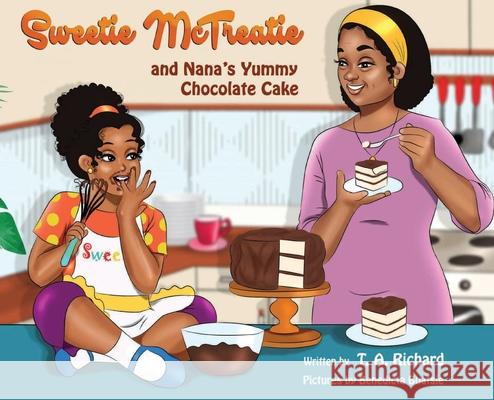 Sweetie McTreatie and Nana's Yummy Chocolate Cake T. a. Richard 9781735654607 Brown Sugarbaby Books