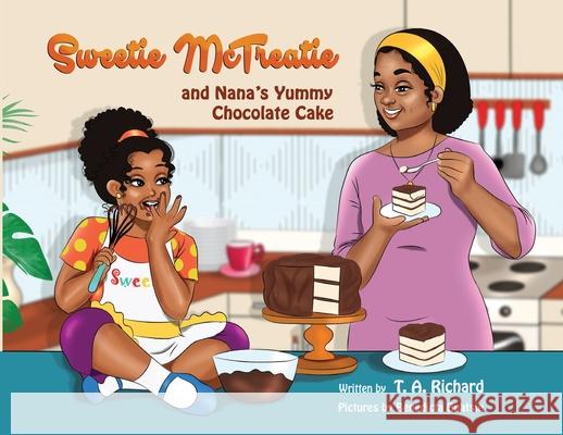 Sweetie McTreatie and Nana's Yummy Chocolate Cake T. a. Richard 9781735654614 Brown Sugarbaby Books