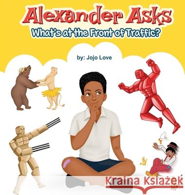 Alexander Asks: What's at the Front of Traffic? Jojo Love 9781735654638 Nakia Thomas