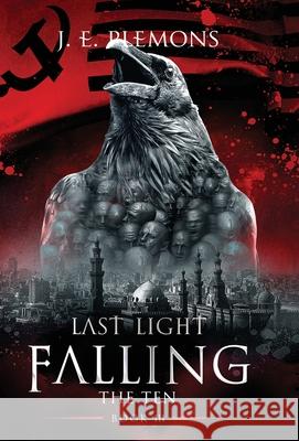 Last Light Falling - The Ten, Book III J. E. Plemons 9781735662343 Blarney Stone Publishing