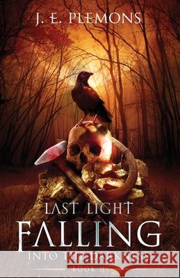Last Light Falling - Into The Darkness, Book II J E Plemons 9781735662367 Blarney Stone Publishing